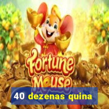 40 dezenas quina